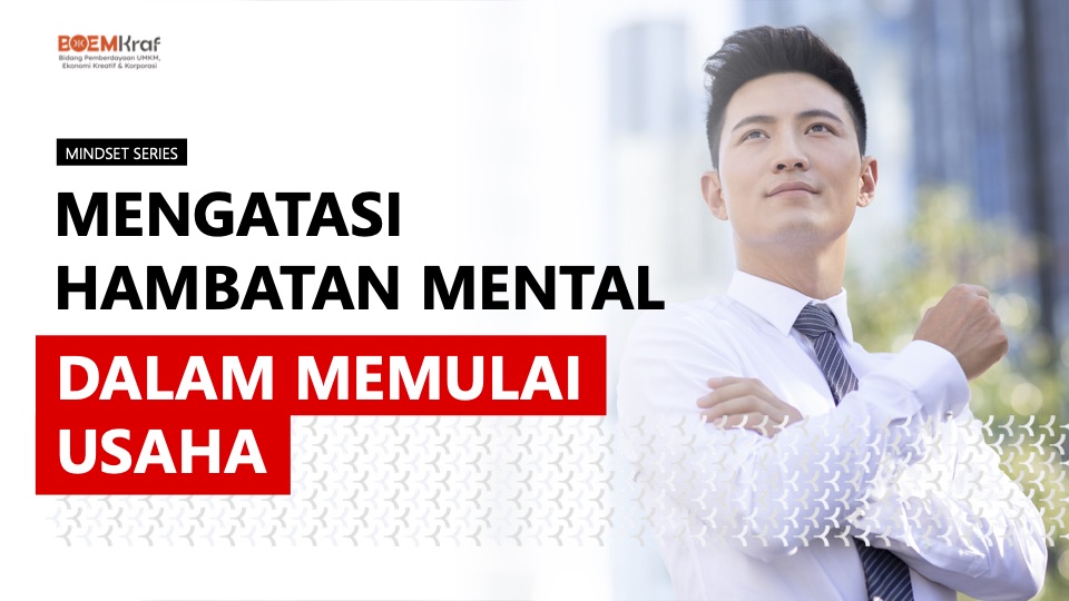#8 MENGATASI HAMBATAN MENTAL DALAM MEMULAI USAHA – MINDSET SERIES